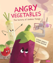Angry vegetables. The factory of useless things. Ediz. a colori