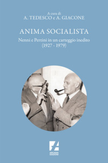Anima socialista. Nenni e Pertini in un carteggio inedito (1927-1979)