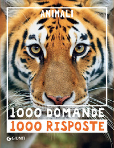 Animali. 1000 domande 1000 risposte