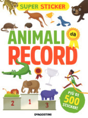 Animali da record. Super sticker. Ediz. a colori