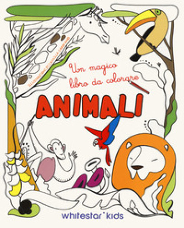 Animali. Un magico libro da colorare. Ediz. a colori