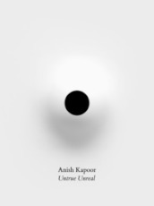 Anish Kapoor. Untrue unreal. Ediz. a colori