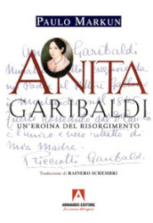 Anita Garibaldi. Un eroina del Risorgimento
