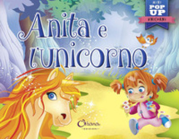 Anita e l'unicorno. Mini pop up unicorni. Ediz. a colori