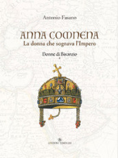 Anna Comnena. La donna che sognava l Impero. Donne di Bisanzio. 1.