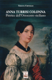 Anna Turrisi Colonna. Pittrice dell Ottocento siciliano