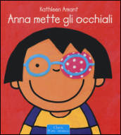 Anna mette gli occhiali. Ediz. illustrata