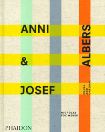 Anni & Josef Albers. Equal and unequal. Ediz. illustrata