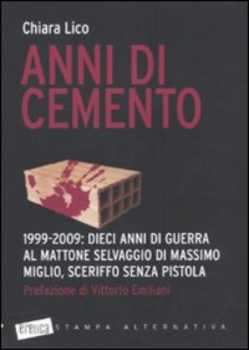 Anni di cemento. 1999-2009: dieci anni di guerra al mattone selvaggio di Massimo Miglio, sceriffo senza pistola