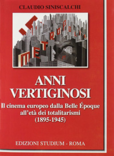 Anni vertiginosi. Il cinema europeo dalla Belle Epoque all'età dei totalitarismi (1895-1945)