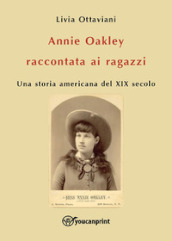 Annie Oakley raccontata ai ragazzi. Una storia americana del XIX secolo