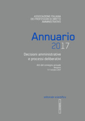 Annuario AIPDA 2017. Decisioni amministrative e processi deliberativi. Atti del Convegno annuale (Bergamo, 5-7 ottobre 2017)