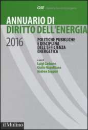 Annuario di diritto dell energia 2016. Politiche pubbliche e disciplina dell efficienza energetica