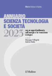 Annuario scienza tecnologia e società. Edizione 2023 con un approfondimento sull energia e la transizione ecologica