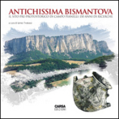 Antichissima Bismatova. Il sito pre-protostorico di Campo Pianelli. 150 anni di ricerche. Catalogo della mostra (Reggio Emilia, 19 aprile-2 novembre 2014)