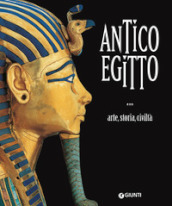 Antico Egitto. Arte, storia e civiltà. Ediz. illustrata