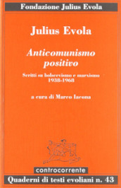 Anticomunismo positivo. Scritti su bolscevismo e marxismo (1938-1968)