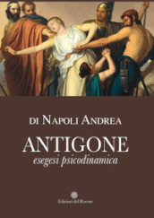 Antigone. Esegesi psicodinamica