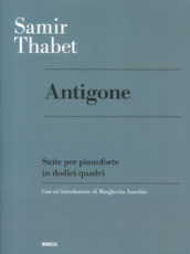 Antigone. Suite per pianoforte in dodici quadri