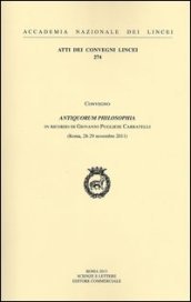 Antiquorum philosophia. Un ricordo di Giovanni Pugliese Carratelli. Convegno (Roma, 28-29 novembre 2011)