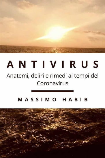 Antivirus. Anatemi, deliri e rimedi ai tempi del Coronavirus
