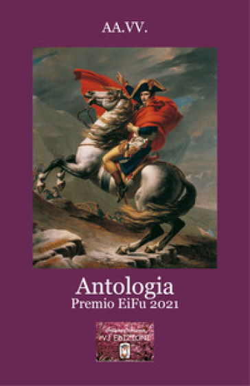 Antologia Premio EiFu 2021. In occasione del bicentenario della morte di Napoleone