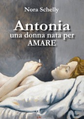 Antonia. Una donna nata per amare