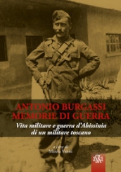 Antonio Burgassi. Memorie di guerra. Vita militare e guerra d Abissinia di un militare toscano