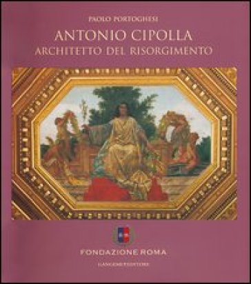 Antonio Cipolla architetto del Risorgimento. Ediz. illustrata