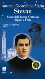 Antonio Gioacchino Maria Stevan. Socio dell Azione Cattolica, alpino e frate