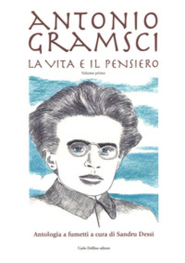 Antonio Gramsci. La vita e il pensiero