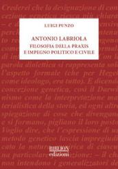 Antonio Labriola. Filosofia della praxis e impegno politico e civile