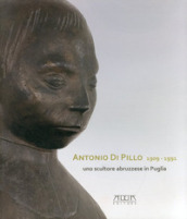 Antonio di Pillo 1909-1991. Uno scultore abruzzese in Puglia