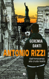 Antonio Rizzi. (Dall innocenza alla cruda realtà)
