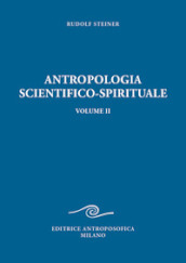 Antropologia scientifico-spirituale. Vol. 2: Nove conferenze tenute a Berlino dal 21 dicembre 1908 al 17 giugno 1909