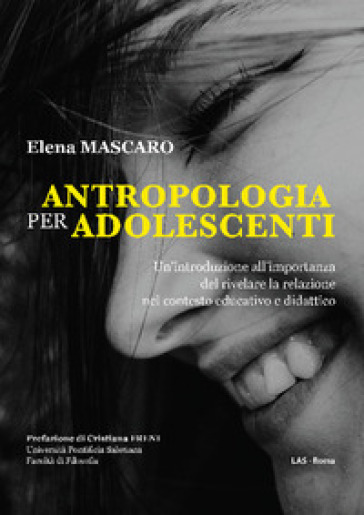 Antropologia per adolescenti. Un'introduzione all'importanza del rivelare la relazione nel contesto educativo e didattico