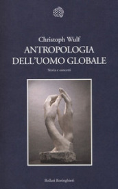 Antropologia dell uomo globale. Storia e concetti