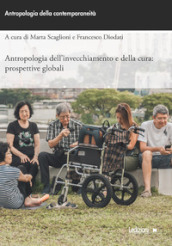 Antropologia dell invecchiamento e della cura: prospettive globali