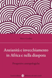 Anzianità e invecchiamento in Africa e nella diaspora. Prospettive antropologiche