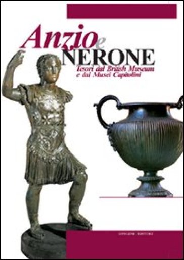 Anzio e Nerone. Tesori dal British Museum e dai Musei Capitolini. Ediz. illustrata
