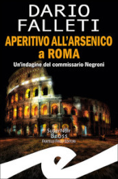 Aperitivo all arsenico a Roma. Un indagine del commissario Negroni