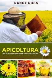 Apicoltura: Una guida per principianti all apicoltura
