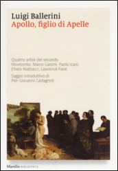 Apollo, figlio di Apelle. Quattro artisti del secondo Novecento: Marco Gastini, Paolo Icaro, Eliseo Mattiacci, Lawrence Fane