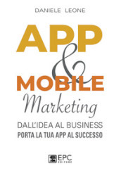 App & mobile marketing. Dall idea al business. Porta la tua app al successo