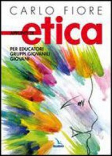 Appunti di etica. Per educatori, gruppi giovanili, giovani