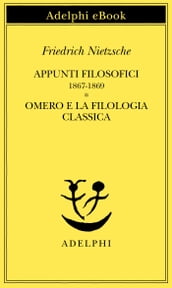 Appunti filosofici 1867-1869 - Omero e la filologia classica