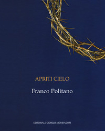 Apriti cielo. Franco Politano. Catalogo della mostra (Palermo, 7 giugno-7 ottobre 2018). Ediz. italiana e inglese