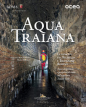 Aqua Traiana. Le indagini fra Vicarello e Trevignano Romano. Nuove acquisizioni e prospettive di studio sull acquedotto Traiano-Paolo
