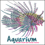 Aquarium. Insoliti ritratti del mondo marino