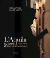 L Aquila 60 anni di teatro amatoriale 1954-2014